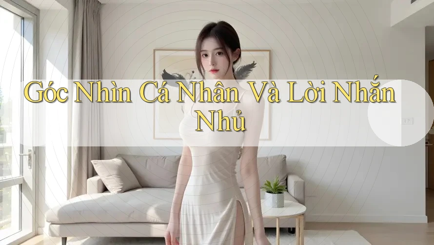 Góc Nhìn Cá Nhân Và Lời Nhắn Nhủ Góc Nhìn Cá Nhân Và Lời Nhắn Nhủ