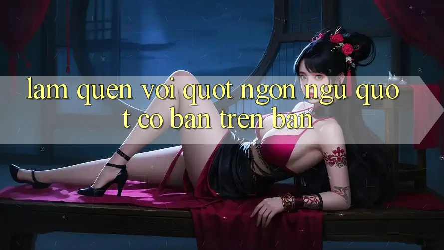 Làm Quen Với " Ngôn Ngữ" Cơ Bản Trên Bàn Làm Quen Với " Ngôn Ngữ" Cơ Bản Trên Bàn