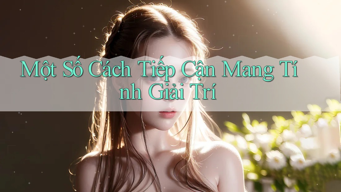 Một Số Cách Tiếp Cận Mang Tính Giải Trí Một Số Cách Tiếp Cận Mang Tính Giải Trí