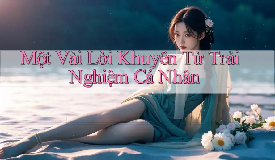 Một Vài Lời Khuyên Từ Trải Nghiệm Cá Nhân