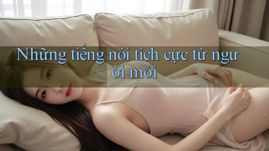 Những tiếng nói tích cực từ người mới Những tiếng nói tích cực từ người mới