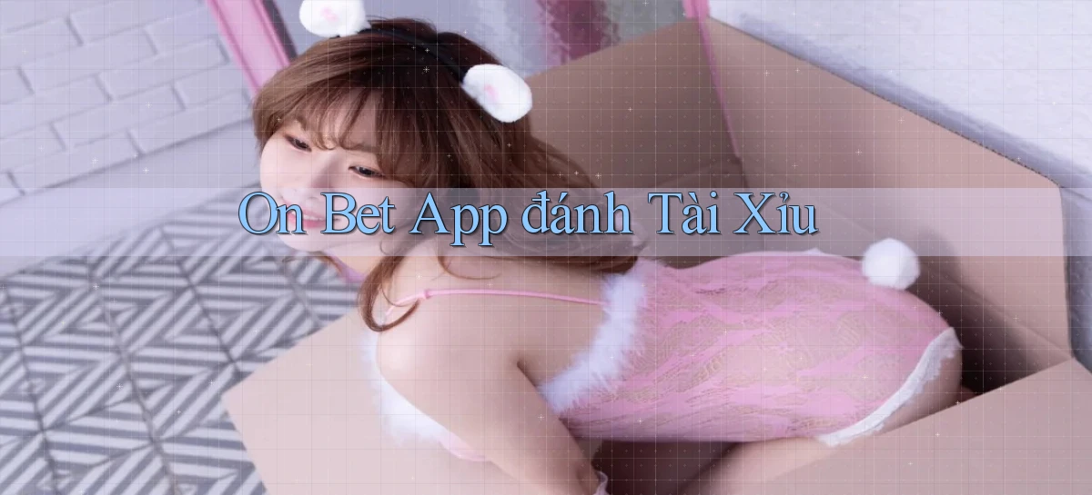 on bet app đánh tài xỉu
