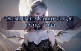 ox bet bằng momo gói quà cuối tuần