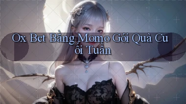 ox bet bằng momo gói quà cuối tuần