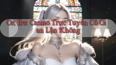 ox bet casino trực tuyến có gian lận không