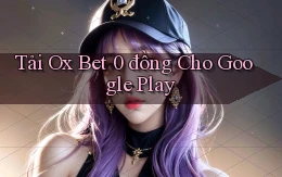 tải ox bet 0 đồng cho google play