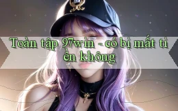 Toàn tập 97win   có bị mất tiền không