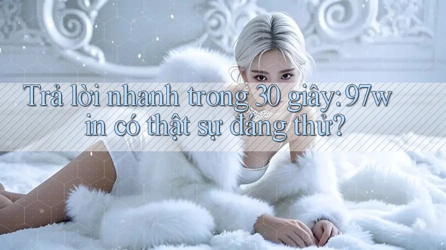 Trả lời nhanh trong 30 giây: 97win có thật sự đáng thử? Trả lời nhanh trong 30 giây: 97win có thật sự đáng thử?