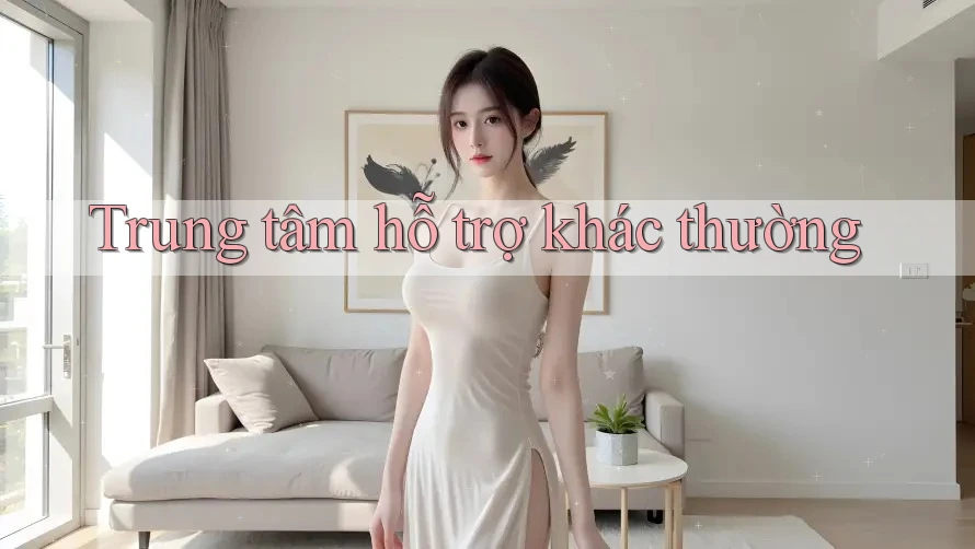 Trung tâm hỗ trợ khác thường Trung tâm hỗ trợ khác thường