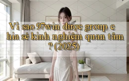 Vì sao 97win được group chia sẻ kinh nghiệm quan tâm (2025)