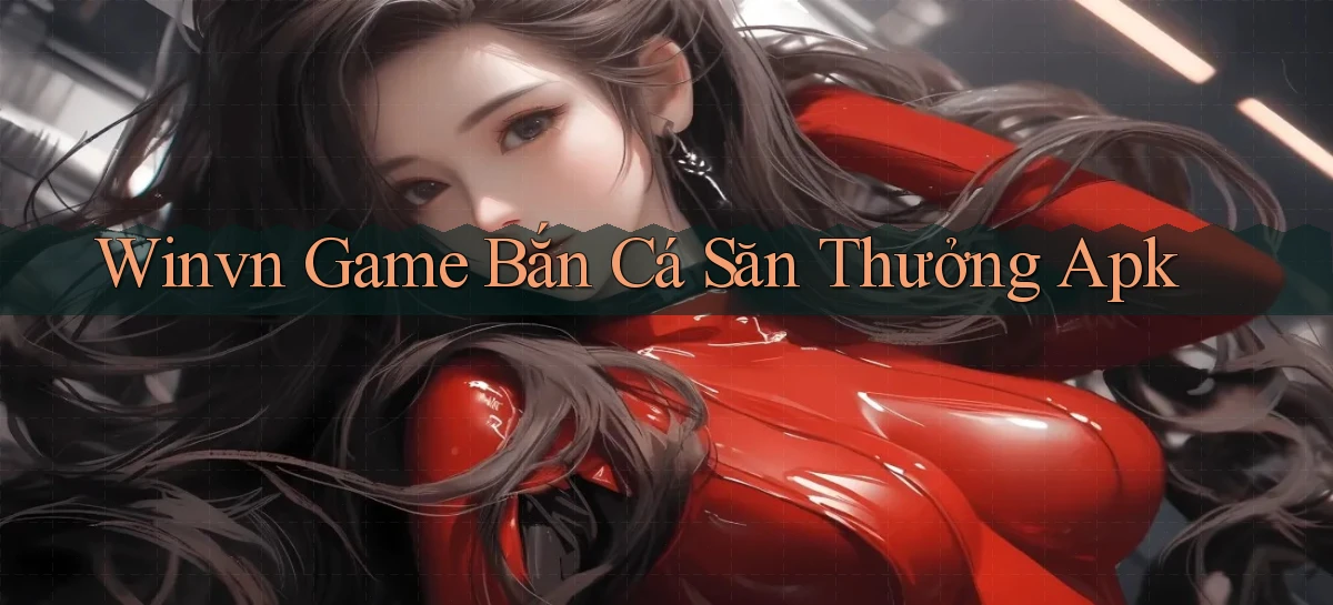 winvn  game bắn cá săn thưởng apk