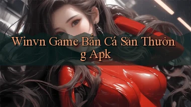 winvn  game bắn cá săn thưởng apk