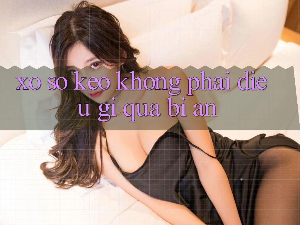“Xổ số Kèo” – Không Phải Điều Gì Quá Bí Ẩn “Xổ số Kèo” – Không Phải Điều Gì Quá Bí Ẩn